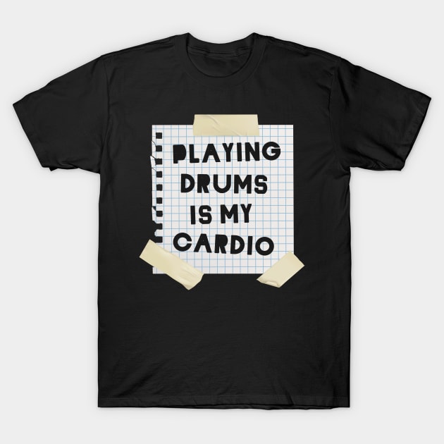 Playing Drums is My Cardio T-Shirt by dewinpal
